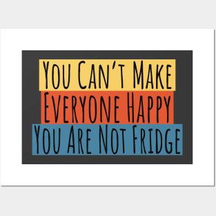 Can't Make Everyone Happy You Are Not Fridge Posters and Art